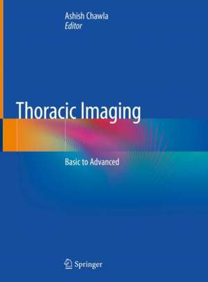 Thoracic Imaging: Basic to Advanced de Ashish Chawla