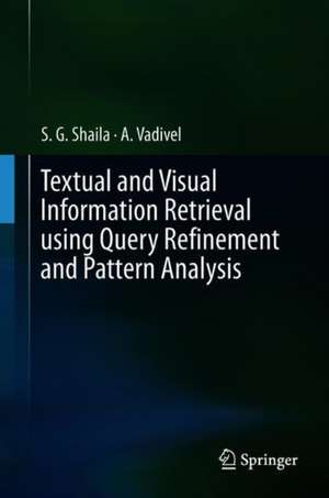 Textual and Visual Information Retrieval using Query Refinement and Pattern Analysis de S.G. Shaila