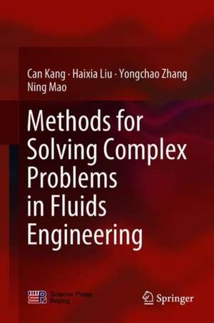 Methods for Solving Complex Problems in Fluids Engineering de Can Kang