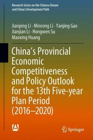 China’s Provincial Economic Competitiveness and Policy Outlook for the 13th Five-year Plan Period (2016-2020) de Jianping Li