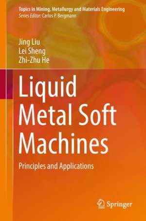 Liquid Metal Soft Machines: Principles and Applications de Jing Liu