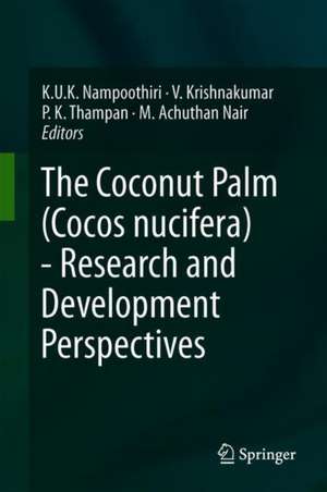 The Coconut Palm (Cocos nucifera L.) - Research and Development Perspectives de K. U. K. Nampoothiri