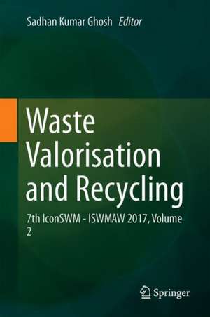 Waste Valorisation and Recycling: 7th IconSWM—ISWMAW 2017, Volume 2 de Sadhan Kumar Ghosh