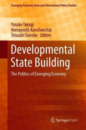 Developmental State Building: The Politics of Emerging Economies de Yusuke Takagi