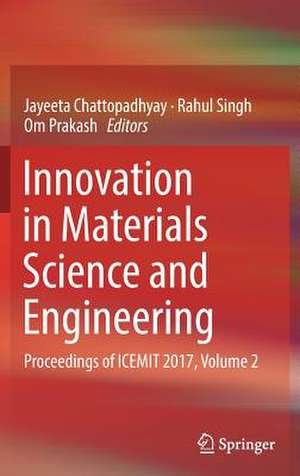 Innovation in Materials Science and Engineering: Proceedings of ICEMIT 2017, Volume 2 de Jayeeta Chattopadhyay