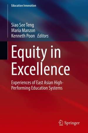 Equity in Excellence: Experiences of East Asian High-Performing Education Systems de Siao See Teng