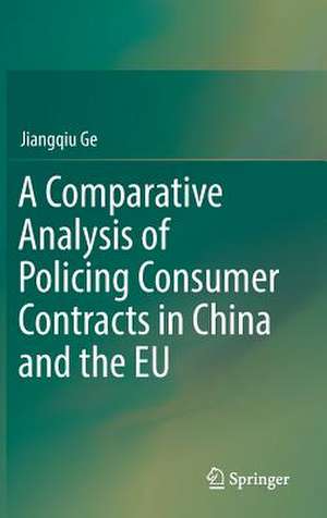 A Comparative Analysis of Policing Consumer Contracts in China and the EU de Jiangqiu Ge