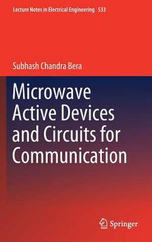 Microwave Active Devices and Circuits for Communication de Subhash Chandra Bera