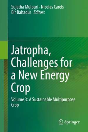 Jatropha, Challenges for a New Energy Crop: Volume 3: A Sustainable Multipurpose Crop de Sujatha Mulpuri