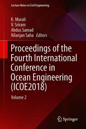 Proceedings of the Fourth International Conference in Ocean Engineering (ICOE2018): Volume 2 de K. Murali