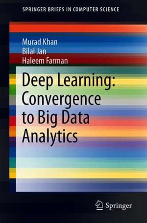 Deep Learning: Convergence to Big Data Analytics de Murad Khan