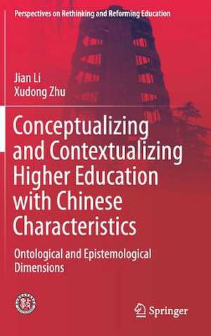 Conceptualizing and Contextualizing Higher Education with Chinese Characteristics: Ontological and Epistemological Dimensions de Jian Li