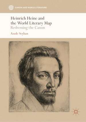 Heinrich Heine and the World Literary Map: Redressing the Canon de Azade Seyhan