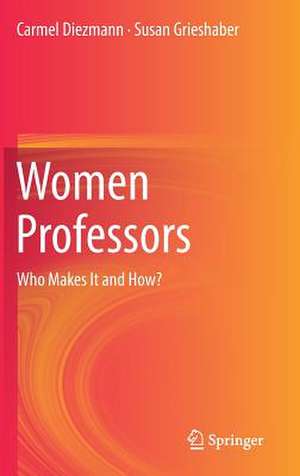 Women Professors: Who Makes It and How? de Carmel Diezmann