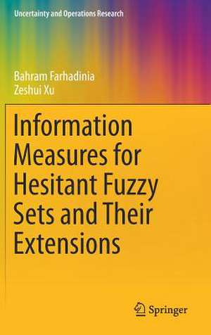 Information Measures for Hesitant Fuzzy Sets and Their Extensions de Bahram Farhadinia