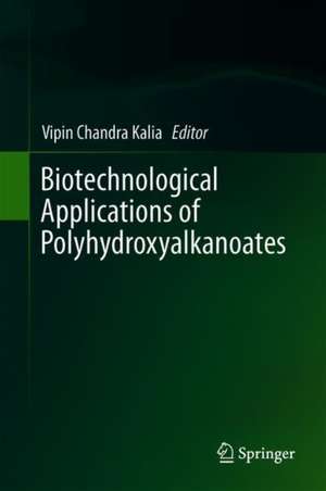 Biotechnological Applications of Polyhydroxyalkanoates de Vipin Chandra Kalia