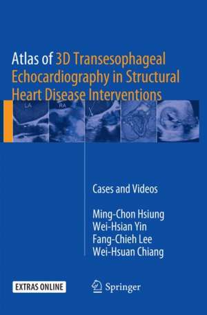 Atlas of 3D Transesophageal Echocardiography in Structural Heart Disease Interventions: Cases and Videos de Ming-Chon Hsiung