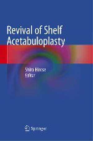 Revival of Shelf Acetabuloplasty de Shiro Hirose