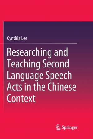 Researching and Teaching Second Language Speech Acts in the Chinese Context de Cynthia Lee