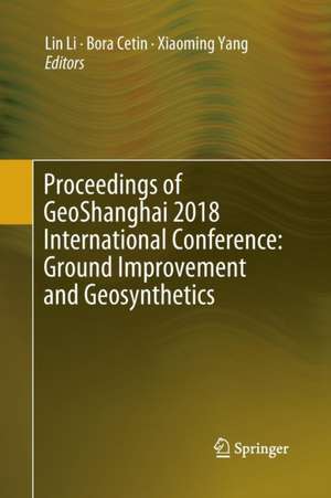 Proceedings of GeoShanghai 2018 International Conference: Ground Improvement and Geosynthetics de Lin Li