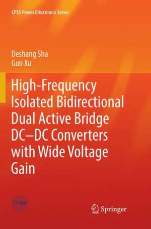 High-Frequency Isolated Bidirectional Dual Active Bridge DC–DC Converters with Wide Voltage Gain de Deshang Sha