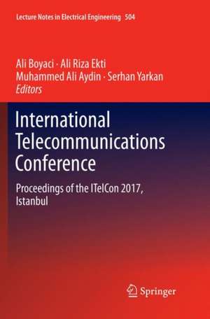 International Telecommunications Conference: Proceedings of the ITelCon 2017, Istanbul de Ali Boyaci