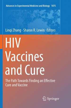 HIV Vaccines and Cure: The Path Towards Finding an Effective Cure and Vaccine de Linqi Zhang