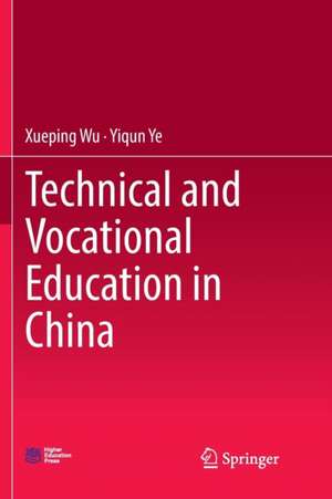 Technical and Vocational Education in China de Xueping Wu