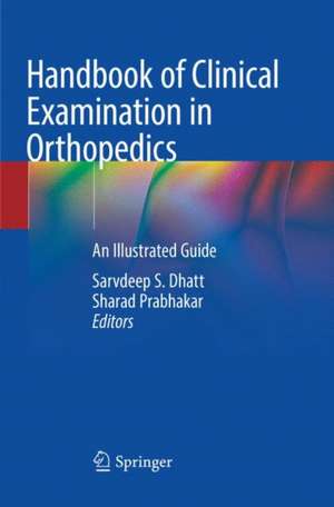 Handbook of Clinical Examination in Orthopedics: An Illustrated Guide de Sarvdeep S. Dhatt