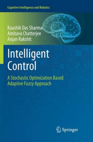 Intelligent Control: A Stochastic Optimization Based Adaptive Fuzzy Approach de Kaushik Das Sharma