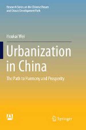 Urbanization in China: The Path to Harmony and Prosperity de Houkai Wei