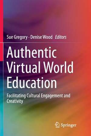 Authentic Virtual World Education: Facilitating Cultural Engagement and Creativity de Sue Gregory