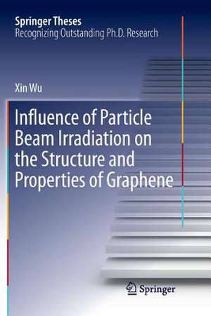 Influence of Particle Beam Irradiation on the Structure and Properties of Graphene de Xin Wu