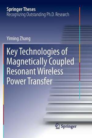 Key Technologies of Magnetically-Coupled Resonant Wireless Power Transfer de Yiming Zhang