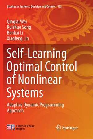 Self-Learning Optimal Control of Nonlinear Systems: Adaptive Dynamic Programming Approach de Qinglai Wei