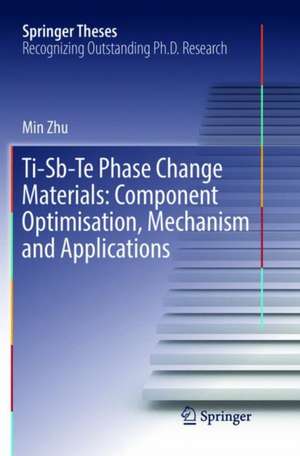 Ti-Sb-Te Phase Change Materials: Component Optimisation, Mechanism and Applications de Min Zhu