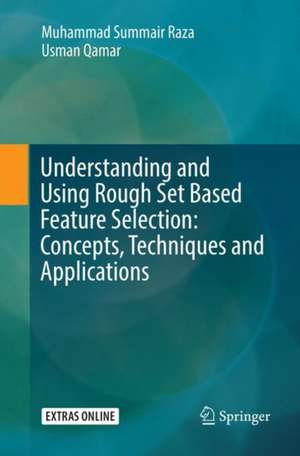 Understanding and Using Rough Set Based Feature Selection de Muhammad Summair Raza