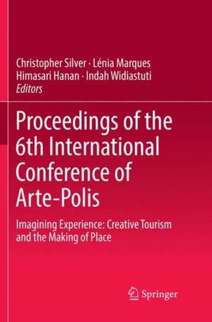 Proceedings of the 6th International Conference of Arte-Polis: Imagining Experience: Creative Tourism and the Making of Place de Christopher Silver