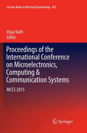 Proceedings of the International Conference on Microelectronics, Computing & Communication Systems: MCCS 2015 de Vijay Nath