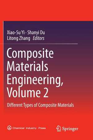 Composite Materials Engineering, Volume 2: Different Types of Composite Materials de Xiao-Su Yi