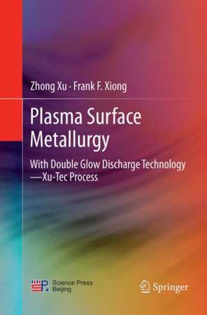 Plasma Surface Metallurgy: With Double Glow Discharge Technology—Xu-Tec Process de Zhong Xu