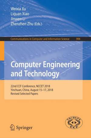 Computer Engineering and Technology: 22nd CCF Conference, NCCET 2018, Yinchuan, China, August 15–17, 2018, Revised Selected Papers de Weixia Xu