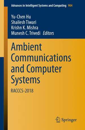 Ambient Communications and Computer Systems: RACCCS-2018 de Yu-Chen Hu