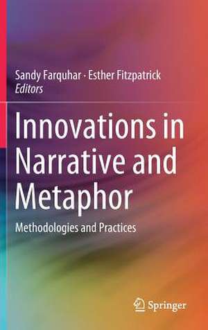 Innovations in Narrative and Metaphor: Methodologies and Practices de Sandy Farquhar