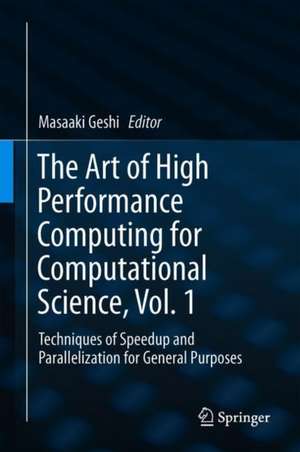 The Art of High Performance Computing for Computational Science, Vol. 1: Techniques of Speedup and Parallelization for General Purposes de Masaaki Geshi