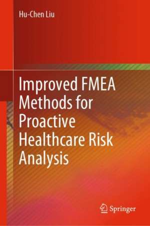 Improved FMEA Methods for Proactive Healthcare Risk Analysis de Hu-Chen Liu