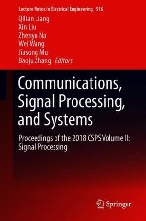 Communications, Signal Processing, and Systems: Proceedings of the 2018 CSPS Volume II: Signal Processing de Qilian Liang