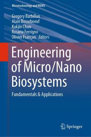 Engineering of Micro/Nano Biosystems: Fundamentals & Applications de Gregory Barbillon