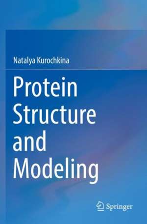 Protein Structure and Modeling de Natalya Kurochkina