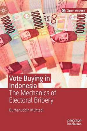 Vote Buying in Indonesia: The Mechanics of Electoral Bribery de Burhanuddin Muhtadi